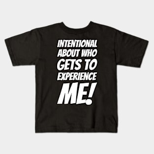 Intentional About Who Gets To Experience Me! Kids T-Shirt